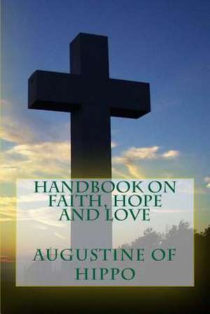 Handbook on Faith, Hope and Love de Saint Augustine of Hippo