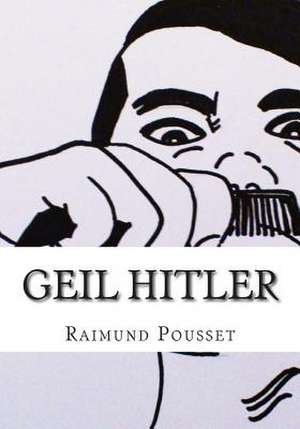 Geil Hitler de Raimund Pousset