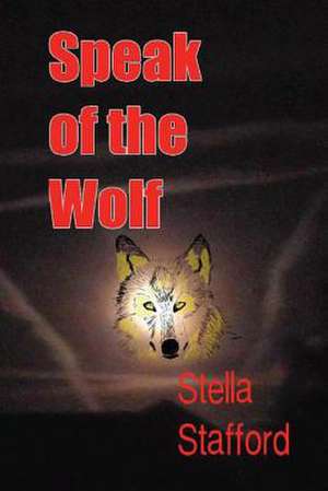 Speak of the Wolf de Stella Stafford