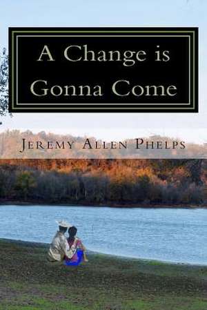 A Change Is Gonna Come de Jeremy Allen Phelps