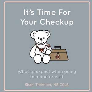 It's Time for Your Checkup de Shani Thornton MS Ccls