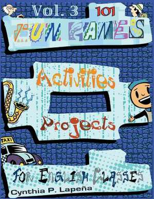 101 Fun Games, Activities, and Projects for English Classes, Vol. 3 de Cynthia Lapena