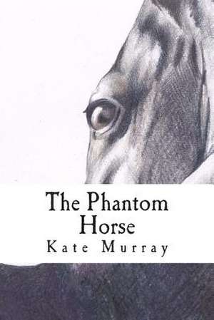 The Phantom Horse de Kate Murray