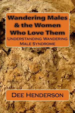 Wandering Males & the Women Who Love Them de Dee Henderson