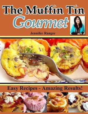 The Muffin Tin Gourmet de Jennifer Ranger