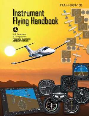 Instrument Flying Handbook (FAA-H-8083-15b) [Black & White Edition] de U. S. Department of Transportation