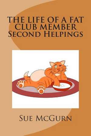 The Life of a Fat Club Member - Second Helpings de Sue McGurn