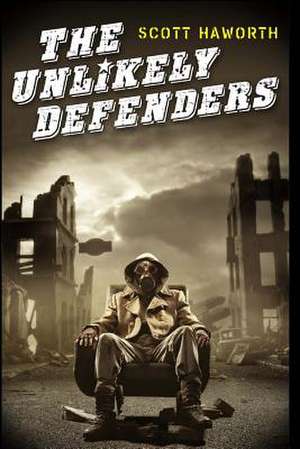 The Unlikely Defenders de Scott Haworth