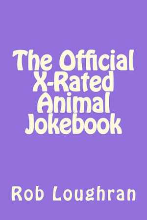 The Official X-Rated Animal Jokebook de Rob Loughran