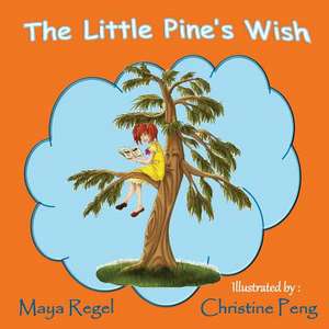 The Little Pine's Wish de Maya Regel