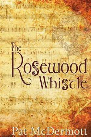 The Rosewood Whistle de Pat McDermott