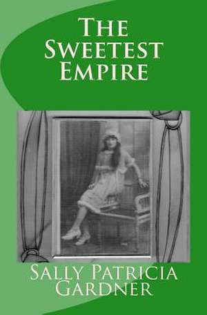 The Sweetest Empire de Sally Patricia Gardner