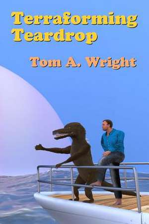 Terraforming Teardrop de Tom a. Wright