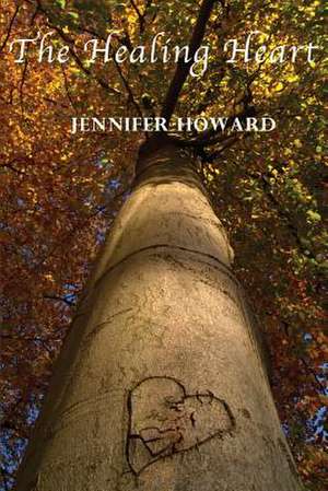 The Healing Heart de Jennifer Howard