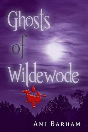 Ghosts of Wildewode de Ami Barham