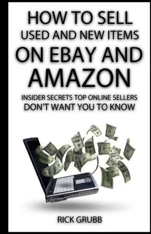 How to Sell Used and New Items on Ebay and Amazon de Rick Grubb