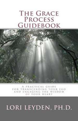 The Grace Process Guidebook de Lori Leyden Ph. D.