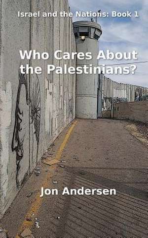 Who Cares about the Palestinians? de Jon Andersen