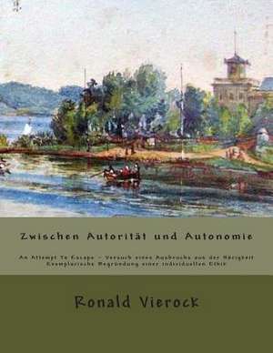 Exemplarische Begrundung Einer Individuellen Ethik Zwischen Autoritat Und Autonomie de Ronald Vierock