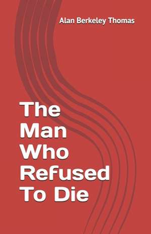 The Man Who Refused to Die de Alan Thomas