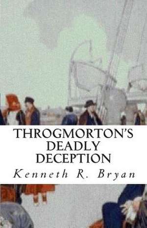 Throgmorton's Deadly Deception de MR Kenneth Robert Bryan