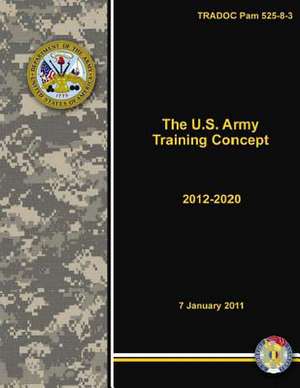 Tradoc Pam 525-8-3 the U.S. Army Training Concept 2012-2020 de United States Government Us Army