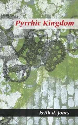 Pyrrhic Kingdom de Keith D. Jones