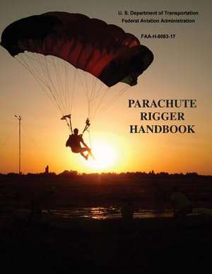 Parachute Rigger Handbook (FAA-H-8083-17) de U. S. Department of Transportation