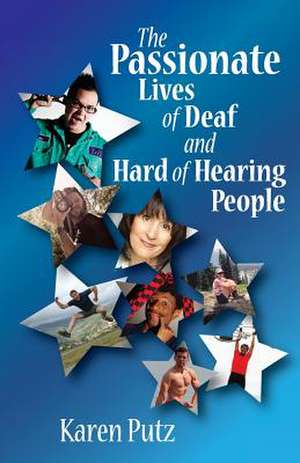 The Passionate Lives of Deaf and Hard of Hearing People de Karen Putz