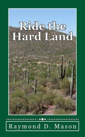 Ride the Hard Land de Raymond D. Mason