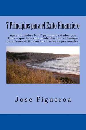 7 Principios Para El Exito Financiero de Jose Figueroa