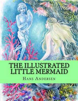 The Illustrated Little Mermaid de Hans Christian Andersen