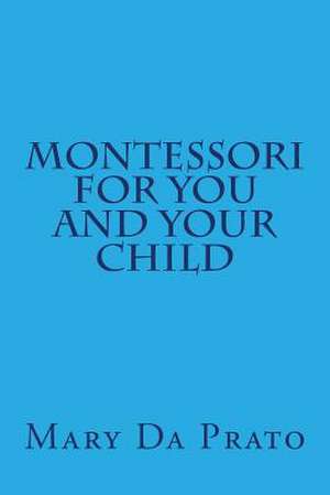 Montessori for You and Your Child de Mary Da Prato