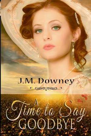 A Time to Say Goodbye de J. M. Downey