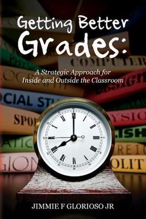 Getting Better Grades de Jimmie F. Glorioso Jr