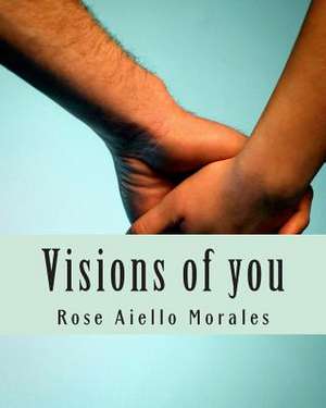 Visions of You de Rose Aiello Morales