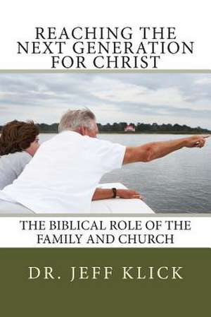 Reaching the Next Generation for Christ de Jeffrey A. Klick