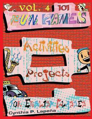 101 Fun Games, Activities, and Projects for English Classes, Vol. 4 de Cynthia Lapena