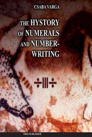 The History of Numerals and Number-Writing de Csaba Varga