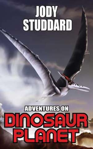 Adventures on Dinosaur Planet de Jody Studdard