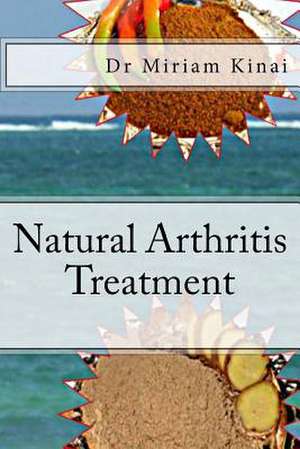 Natural Arthritis Treatment de Miriam Kinai