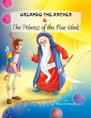 Orlando the Archer and the Princess of the Four Winds de Edward Eriksson