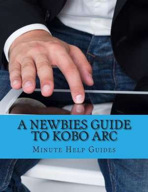 A Newbies Guide to Kobo ARC de Minute Help Guides