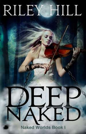 Deep Naked de Riley Hill