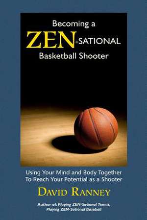 Becoming a Zen-Sational Basketball Shooter de David Ranney