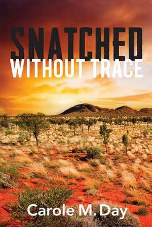 Snatched Without Trace de Carole M. Day