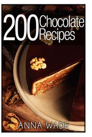 200 Chocolate Recipes de Anna Wade