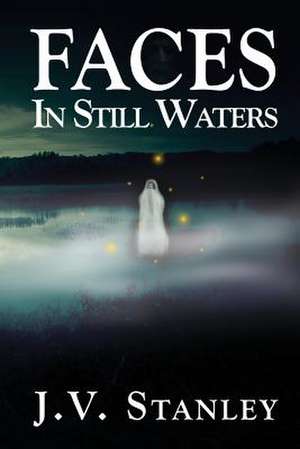 Faces in Still Waters de J. V. Stanley