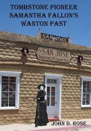 Tombstone Pioneer Samantha Fallon's Wanton Past de John D. Rose