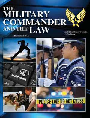 The Military Commander and the Law 11th Edition 2012 de United States Government Us Air Force